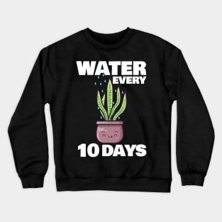 Water Every 10 Days Crewneck Sweatshirt